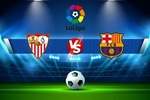 Trực tiếp bóng đá Sevilla vs Barcelona, ​​LaLiga, 02:00 09/04/2022