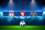 Trực tiếp bóng đá Liverpool vs Newcastle, Ngoại hạng Anh, 02h00 09/01/2022
