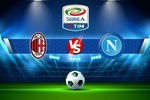 Trực tiếp bóng đá AC Milan vs Napoli, Serie A, 01:45 ngày 19/09/2022